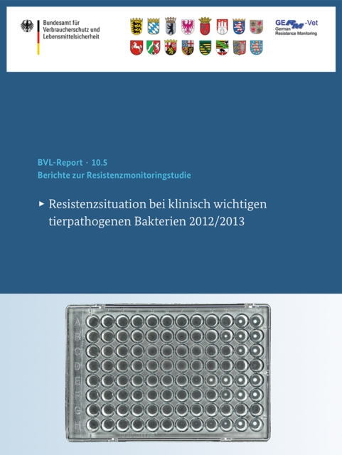 Berichte zur Resistenzmonitoringstudie 2012/2013 : Resistenzsituation bei klinisch wichtigen tierpathogenen Bakterien 2012/2013, PDF eBook