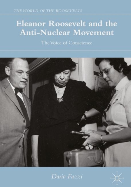 Eleanor Roosevelt and the Anti-Nuclear Movement : The Voice of Conscience, PDF eBook