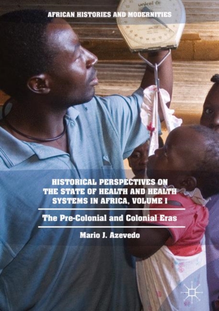 Historical Perspectives on the State of Health and Health Systems in Africa, Volume I : The Pre-Colonial and Colonial Eras, EPUB eBook