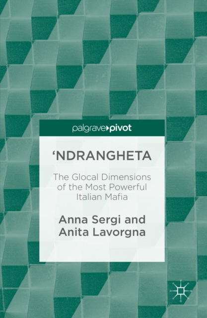 'Ndrangheta : The Glocal Dimensions of the Most Powerful Italian Mafia, PDF eBook