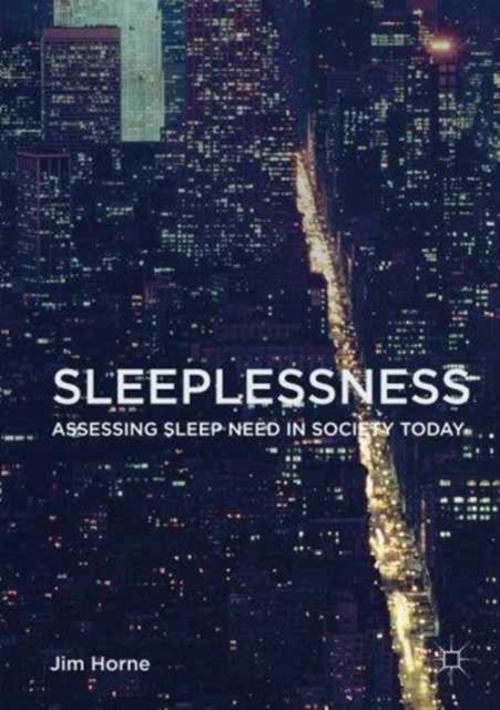Sleeplessness : Assessing Sleep Need in Society Today, Paperback / softback Book