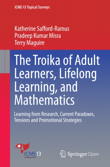 The Troika of Adult Learners, Lifelong Learning, and Mathematics : Learning from Research, Current Paradoxes, Tensions and Promotional Strategies, EPUB eBook