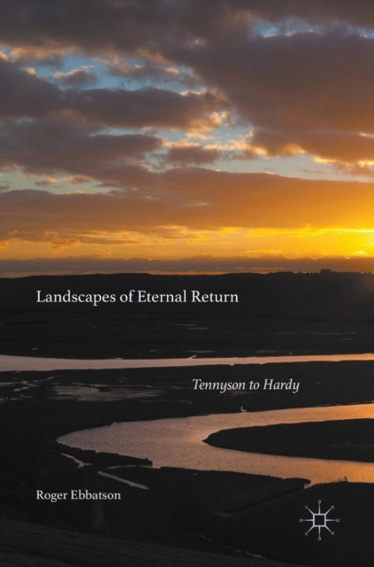 Landscapes of Eternal Return : Tennyson to Hardy, Hardback Book