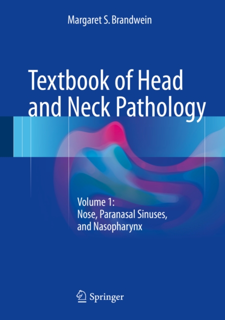 Textbook of Head and Neck Pathology : Volume 1: Nose, Paranasal Sinuses, and Nasopharynx, PDF eBook