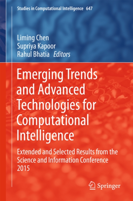 Emerging Trends and Advanced Technologies for Computational Intelligence : Extended and Selected Results from the Science and Information Conference 2015, PDF eBook