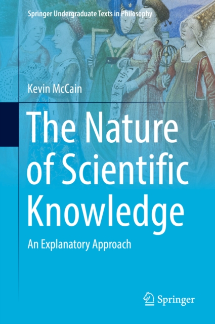 The Nature of Scientific Knowledge : An Explanatory Approach, PDF eBook