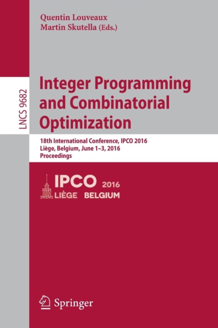 Integer Programming and Combinatorial Optimization : 18th International Conference, IPCO 2016, Liege, Belgium, June 1-3, 2016, Proceedings, Paperback / softback Book