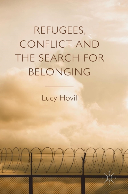 Refugees, Conflict and the Search for Belonging, Hardback Book