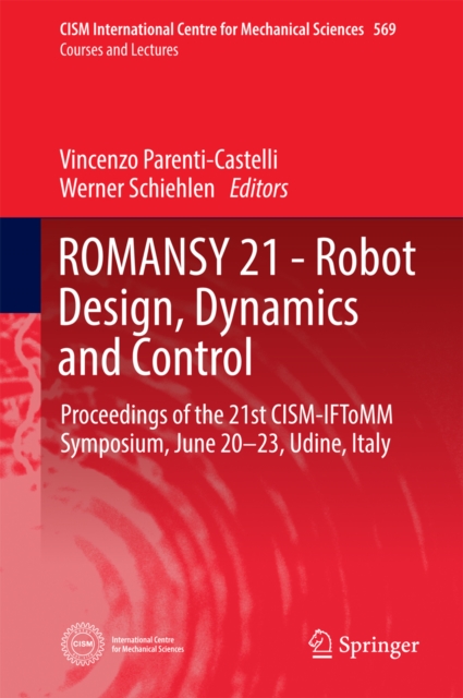ROMANSY 21 - Robot Design, Dynamics and Control : Proceedings of the 21st CISM-IFToMM Symposium, June 20-23, Udine, Italy, PDF eBook