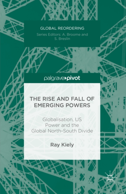 The Rise and Fall of Emerging Powers : Globalisation, US Power and the Global North-South Divide, PDF eBook