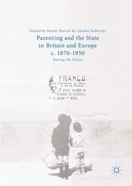 Parenting and the State in Britain and Europe, c. 1870-1950 : Raising the Nation, EPUB eBook