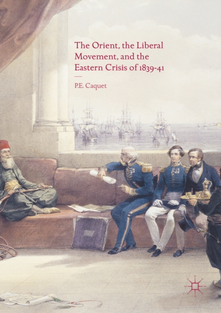 The Orient, the Liberal Movement, and the Eastern Crisis of 1839-41, PDF eBook