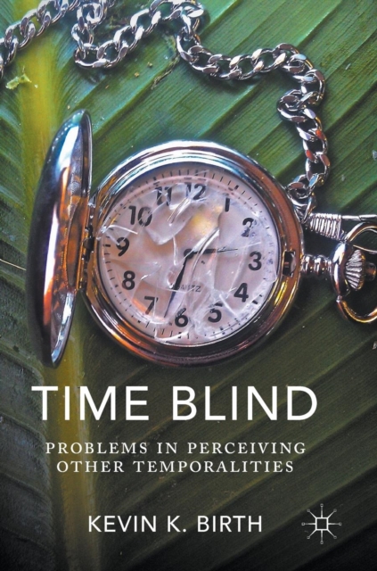 Time Blind : Problems in Perceiving Other Temporalities, Hardback Book