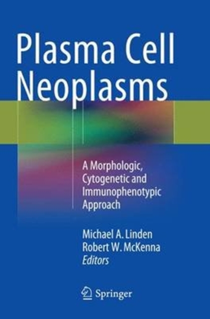 Plasma Cell Neoplasms : A Morphologic, Cytogenetic and Immunophenotypic Approach, Paperback / softback Book