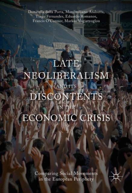 Late Neoliberalism and its Discontents in the Economic Crisis : Comparing Social Movements in the European Periphery, EPUB eBook