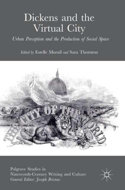Dickens and the Virtual City : Urban Perception and the Production of Social Space, Hardback Book