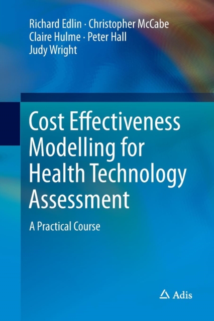 Cost Effectiveness Modelling for Health Technology Assessment : A Practical Course, Paperback / softback Book