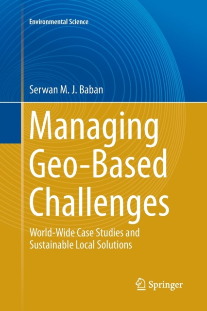 Managing Geo-Based Challenges : World-Wide Case Studies and Sustainable Local Solutions, Paperback / softback Book