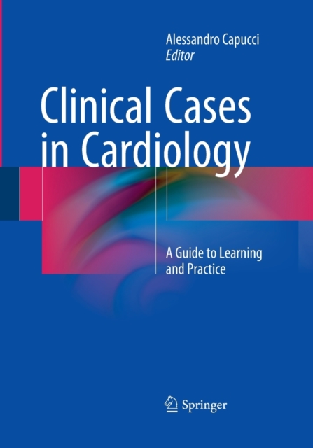 Clinical Cases in Cardiology : A Guide to Learning and Practice, Paperback / softback Book