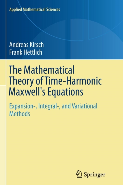 The Mathematical Theory of Time-Harmonic Maxwell's Equations : Expansion-, Integral-, and Variational Methods, Paperback / softback Book