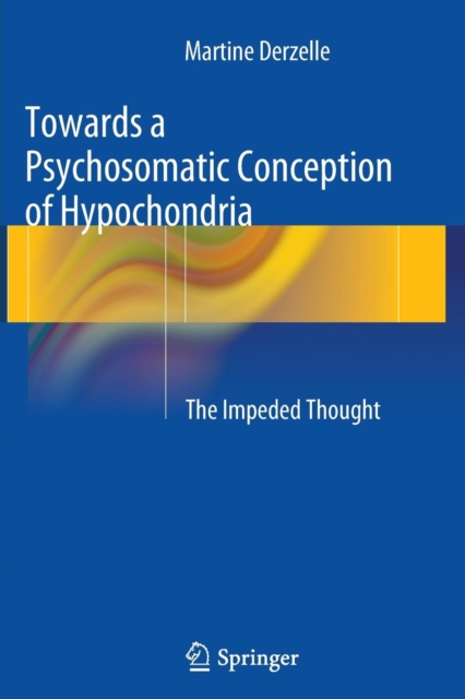 Towards a Psychosomatic Conception of Hypochondria : The Impeded Thought, Paperback / softback Book