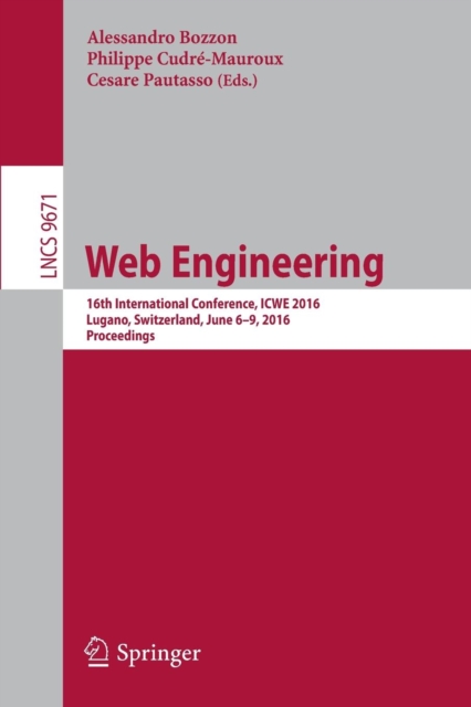 Web Engineering : 16th International Conference, ICWE 2016, Lugano, Switzerland, June 6-9, 2016. Proceedings, Paperback / softback Book