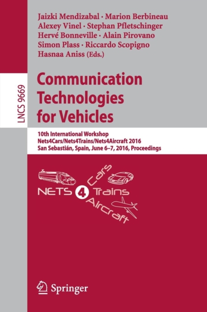 Communication Technologies for Vehicles : 10th International Workshop, Nets4Cars/Nets4Trains/Nets4Aircraft 2016, San Sebastian, Spain, June 6-7, 2016, Proceedings, Paperback / softback Book