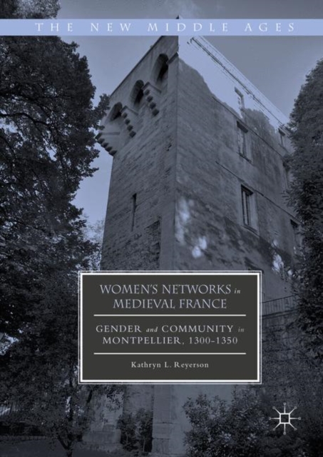 Women's Networks in Medieval France : Gender and Community in Montpellier, 1300-1350, PDF eBook