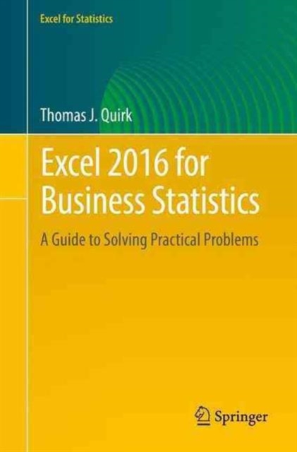 Excel 2016 for Business Statistics : A Guide to Solving Practical Problems, Paperback / softback Book