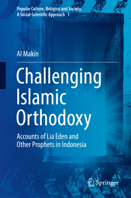 Challenging Islamic Orthodoxy : Accounts of Lia Eden and Other Prophets in Indonesia, PDF eBook