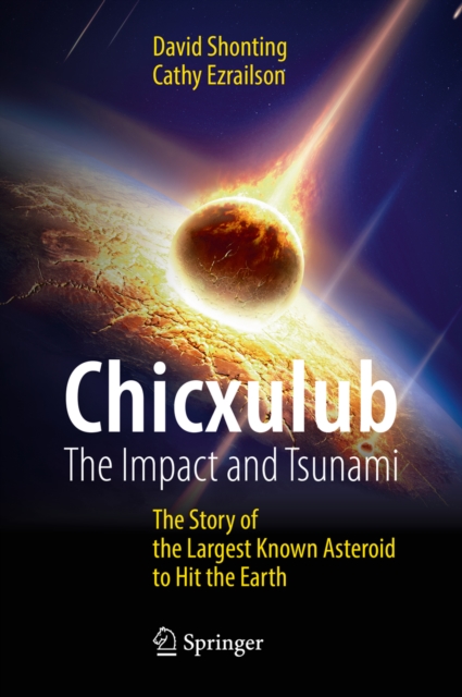 Chicxulub: The Impact and Tsunami : The Story of the Largest Known Asteroid to Hit the Earth, EPUB eBook