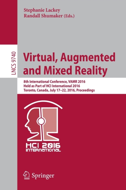 Virtual, Augmented and Mixed Reality : 8th International Conference, VAMR 2016, Held as Part of HCI International 2016, Toronto, Canada, July 17-22, 2016. Proceedings, Paperback / softback Book