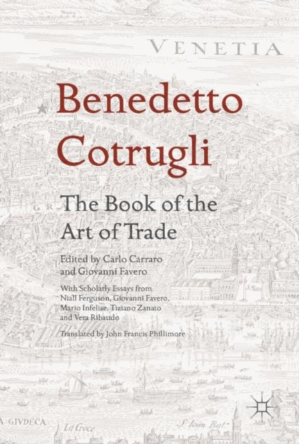 Benedetto Cotrugli - The Book of the Art of Trade : With Scholarly Essays from Niall Ferguson, Giovanni Favero, Mario Infelise, Tiziano Zanato and Vera Ribaudo, EPUB eBook