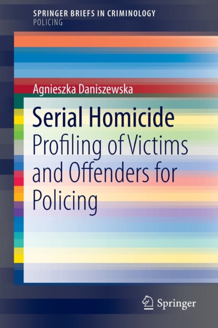 Serial Homicide : Profiling of Victims and Offenders for Policing, Paperback / softback Book