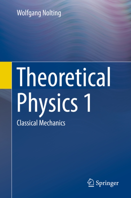 Theoretical Physics 1 : Classical Mechanics, PDF eBook
