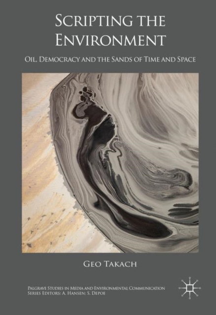 Scripting the Environment : Oil, Democracy and the Sands of Time and Space, EPUB eBook