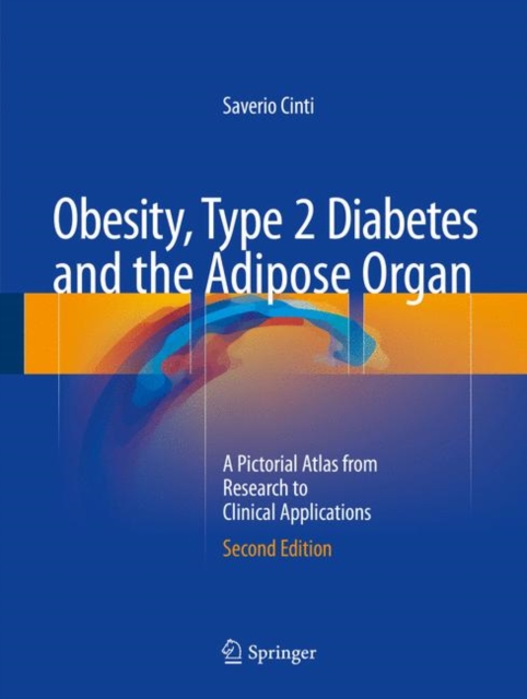 Obesity, Type 2 Diabetes and the Adipose Organ : A Pictorial Atlas from Research to Clinical Applications, Hardback Book