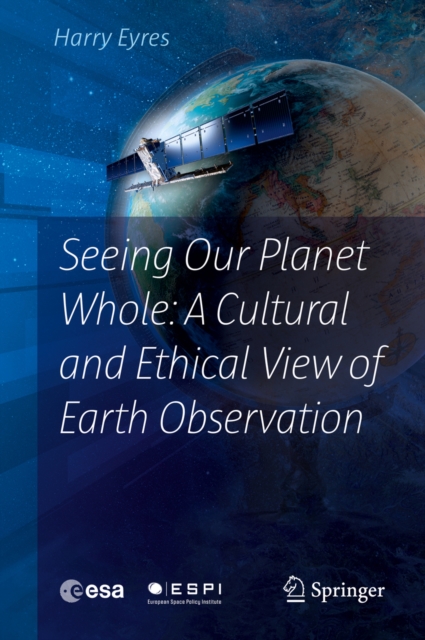 Seeing Our Planet Whole: A Cultural and Ethical View of Earth Observation, EPUB eBook