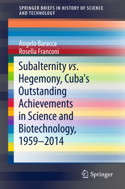 Subalternity vs. Hegemony, Cuba's Outstanding Achievements in Science and Biotechnology, 1959-2014, PDF eBook