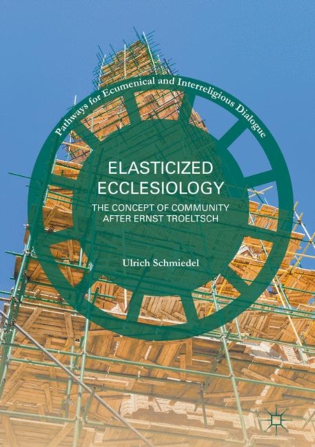 Elasticized Ecclesiology : The Concept of Community after Ernst Troeltsch, EPUB eBook