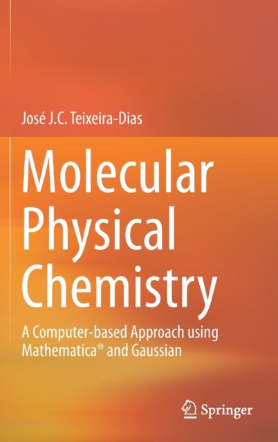 Molecular Physical Chemistry : A Computer-based Approach using Mathematica® and Gaussian, Hardback Book