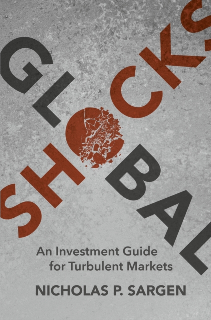 Global Shocks : An Investment Guide for Turbulent Markets, PDF eBook