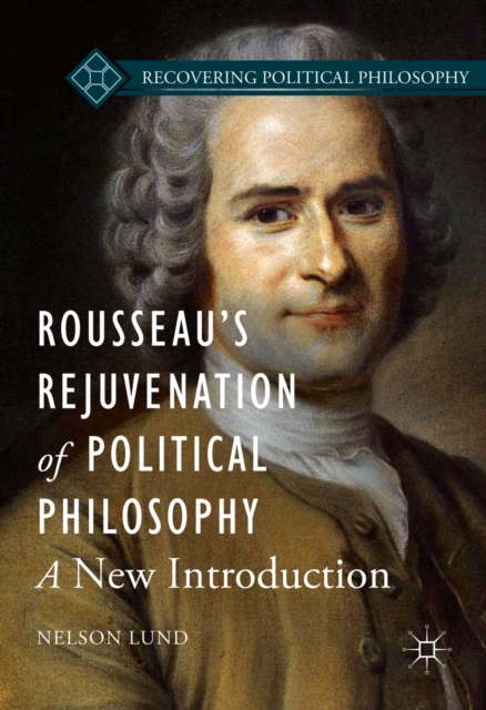 Rousseau's Rejuvenation of Political Philosophy : A New Introduction, PDF eBook