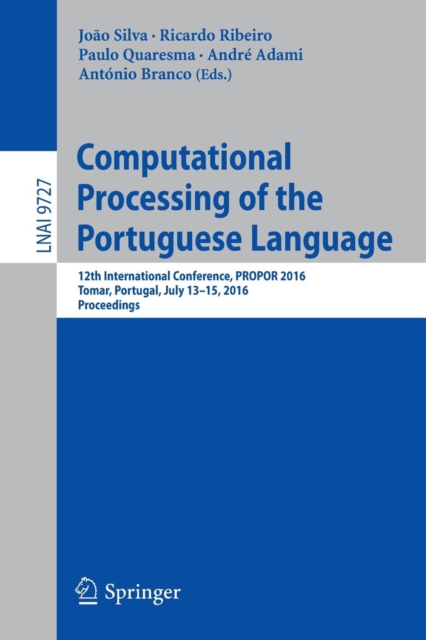 Computational Processing of the Portuguese Language : 12th International Conference, PROPOR 2016, Tomar, Portugal, July 13-15, 2016, Proceedings, Paperback / softback Book