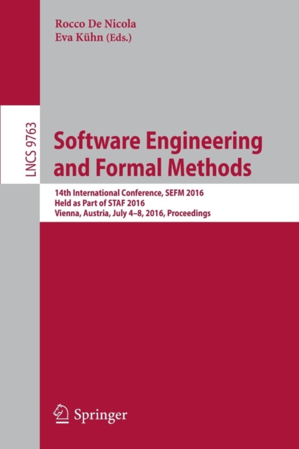 Software Engineering and Formal Methods : 14th International Conference, SEFM 2016, Held as Part of STAF 2016, Vienna, Austria, July 4-8, 2016, Proceedings, Paperback / softback Book