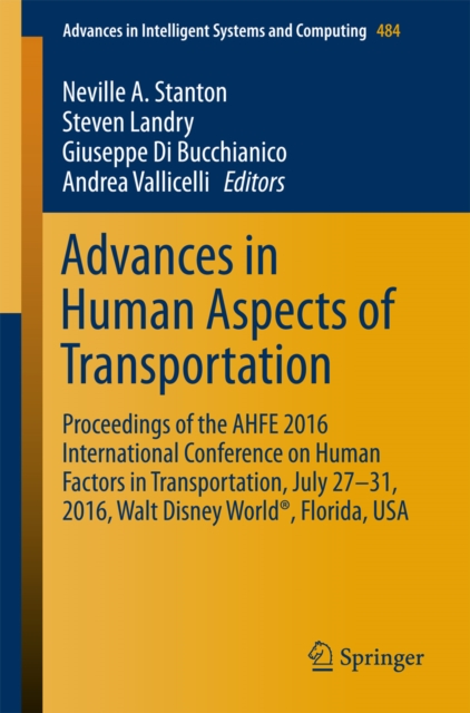Advances in Human Aspects of Transportation : Proceedings of the AHFE 2016 International Conference on Human Factors in Transportation, July 27-31, 2016, Walt Disney World(R), Florida, USA, EPUB eBook