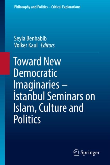 Toward New Democratic Imaginaries - Istanbul Seminars on Islam, Culture and Politics, PDF eBook