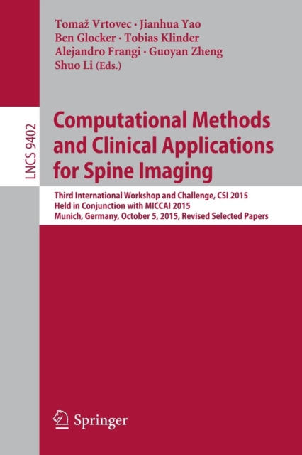 Computational Methods and Clinical Applications for Spine Imaging : Third International Workshop and Challenge, CSI 2015, Held in Conjunction with MICCAI 2015, Munich, Germany, October 5, 2015, Procee, Paperback / softback Book