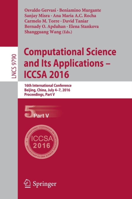Computational Science and Its Applications – ICCSA 2016 : 16th International Conference, Beijing, China, July 4-7, 2016, Proceedings, Part V, Paperback / softback Book