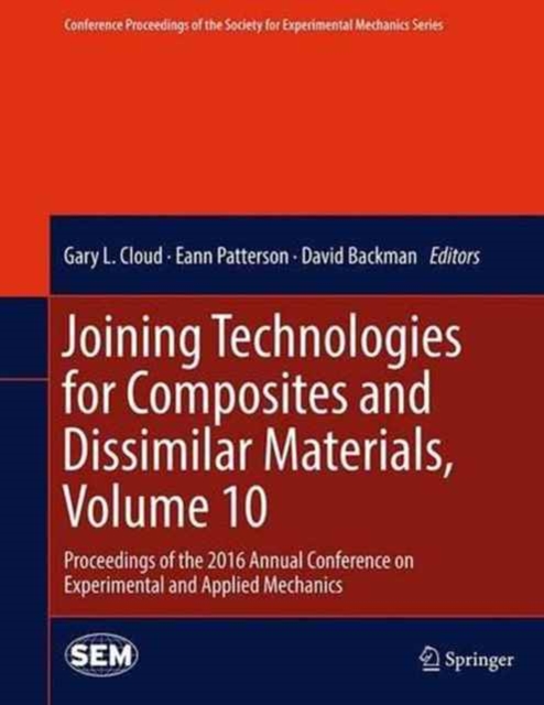 Joining Technologies for Composites and Dissimilar Materials, Volume 10 : Proceedings of the 2016 Annual Conference on Experimental and Applied Mechanics, Hardback Book